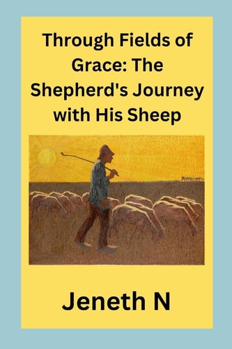 Through Fields of Grace: The Shepherd's Journey with His Sheep
