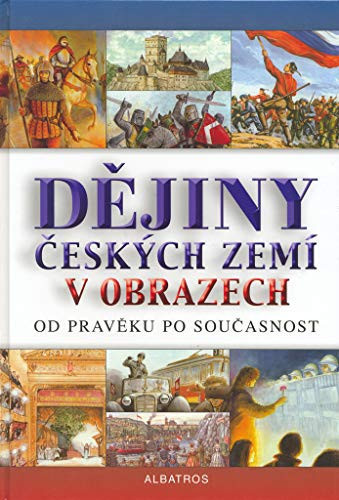 Dějiny českých zemí v obrazech od pravěku po současnost