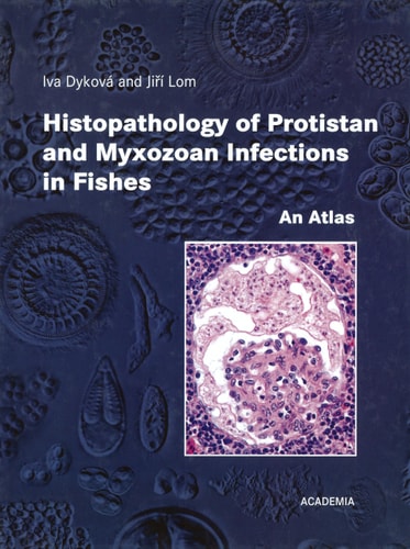 Histopathology of Protistan and Myxozoan Infections in Fishes An Atlas