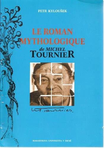 Le Roman Mythologique de Michel Tournier (ALL TEXT IN FRENCH)
