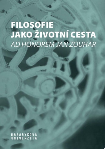 Filosofie jako životní cesta Ad honorem Jan Zouhar