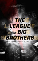 THE LEAGUE OF BIG BROTHERS - 18 Dystopia Classics in One Volume 1984, It Can't Happen Here, Brave New World, Iron Heel, Meccania the Super-State, Lord of the World, The Time Machine, The Secret of the League, City of Endless Night, That Hideous Strength...