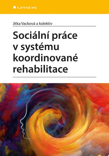 Sociální práce v systému koordinované rehabilitace - u klientů po získaném poškození mozku (zejména se zvláštním zřetelem na intervenci z hlediska sociální práce, fyzioterapie, ergoterapie a dalších vybraných profesí