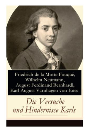 Die Versuche und Hindernisse Karls Ein parodistischer Kollektivroman aus dem Kreise der Berliner Romantiker - Die Abenteuer eines tragischen Antihelden