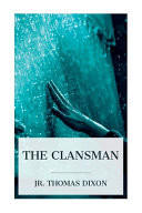 The Clansman An Historical Romance of the Ku Klux Klan