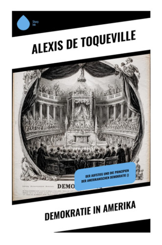 Demokratie in Amerika: Der Aufstieg und die Prinzipien der amerikanischen Demokratie () (German Edition)