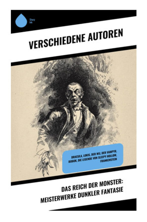 Das Reich der Monster: Meisterwerke dunkler Fantasie: Dracula, Lokis, Der Wij, Der Vampyr, Bobok, Die Legende von Sleepy Hollow, Frankenstein (German Edition)