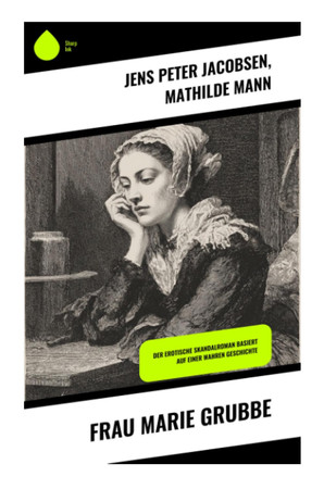Frau Marie Grubbe: Der erotische Skandalroman basiert auf einer wahren Geschichte (German Edition)