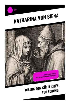 Dialog der göttlichen Vorsehung: Christliche Mystik der mittelalterlichen Theologie (German Edition)