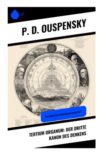 Tertium Organum: Der dritte Kanon des Denkens: Der Schlüssel zu den Rätseln dieser Welt (German Edition)