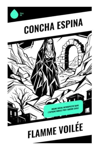 Flamme voilée: Drame social introspectif dans l'Espagne rurale post-guerre civile (French Edition)