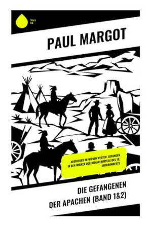 Die Gefangenen der Apachen (Band 1&2): Abenteuer im Wilden Westen: Gefangen in den Wirren der Indianerkriege des 19. Jahrhunderts (German Edition)