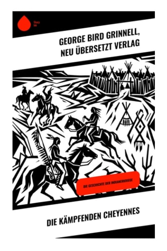 Die kämpfenden Cheyennes: Die Geschichte der Indianerkriege (German Edition)