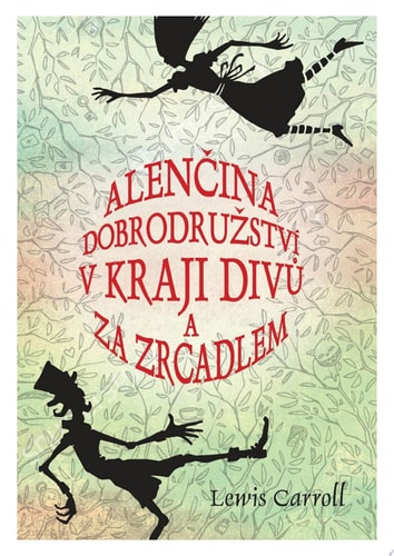 Alenčina dobrodružství v kraji divů a za zrcadlem