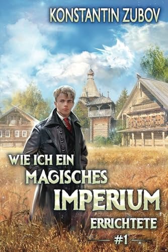 Wie ich ein Magisches Imperium errichtete (Buch 1) Eine Portal Progression Fantasy Serie