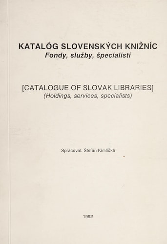 Katalóg slovenských knižníc: fondy, služby, špecialisti = Catalogue of Slovak libraries : holdings, services, specialists