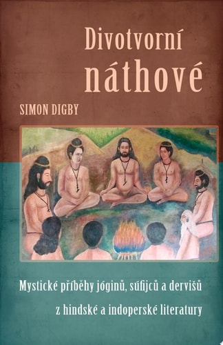 Divotvorní náthové Mystické příběhy jóginů, súfijců a dervišů z hindské a indoperské literatury