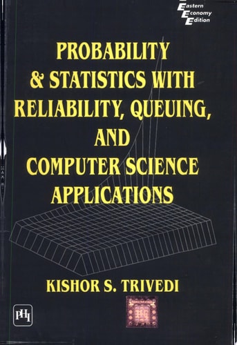 PROBABILITY AND STATISTICS WITH RELIABILITY, QUEUING, AND COMPUTER SCIENCE APPLICATIONS