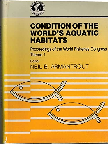 Condition of the world's aquatic habitats: Proceedings of the World Fisheries Congress, theme 1