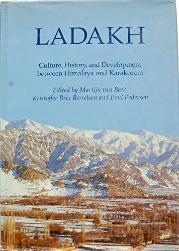 Ladakh: Culture, History, and Development Between Himalaya and Karakoram Recent Research on Ladakh 8 : Proceedings of the Eighth Colloquium of the International Association for Ladakh Studies Held at Moesgaard, Aarhus University, 5-8 June 1997