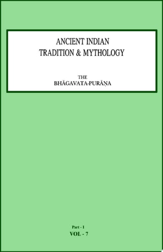 The Bhagavata-Purana Part 1 Ancient Indian Tradition and Mythology Volume 7