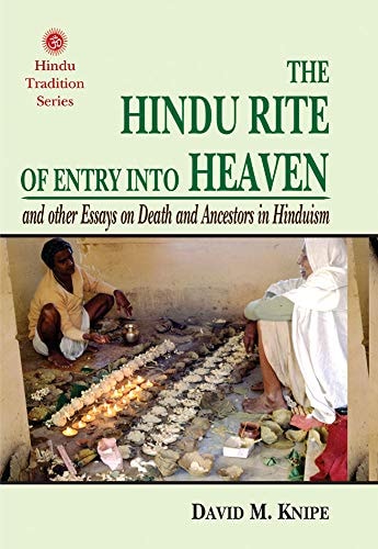 The Hindu Rite of Entry Into Heaven And Other Essays on Death and Ancestors in Hinduism