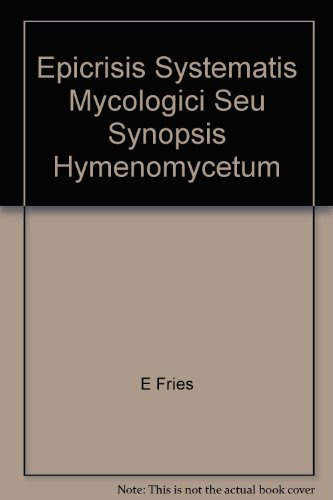 Epicrisis Systematis Mycologici Seu Synopsis Hymenomycetum 1836-1838