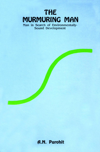 The Murmuring Man: Man In Search Of Environmentally Sound Development