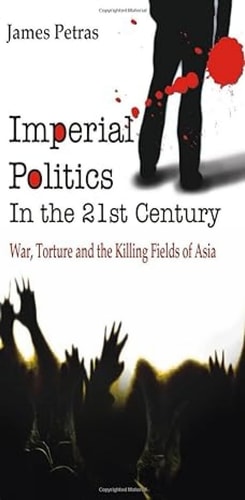 Imperial Politics in the 21st Century War, Tourture and the Killing Fields of Asia