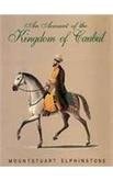 Account of the Kingdom of Caubul And Its Dependencies in Persia, Tartary and India Comprising a View of the Afghaun Nation and a History of the Dooraunee Monarchy