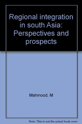 Regional integration in south Asia: Perspectives and prospects