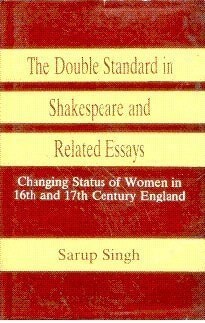 The Double Standard in Shakespeare and Related Essays: Changing Status of Women in 16th and 17th Century England