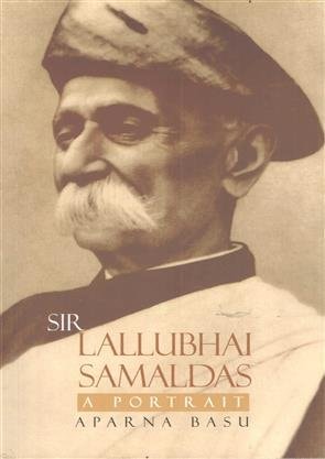 SIR LALLUBHAI SAMALDAS: A PORTRAIT
