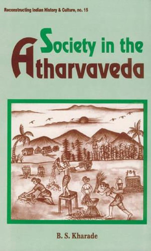 Society in the Atharvaveda (Reconstructing Indian History and Culture)