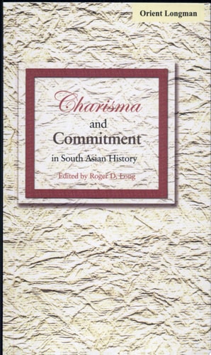 Charisma and Commitment in South Asian History Essays Presented to Stanley Wolpert