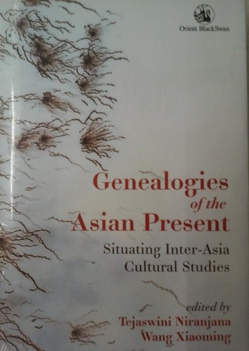 Genealogies of the Asian Present Situating Inter-Asia Cultural Studies