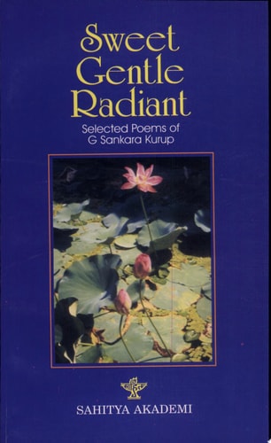 Sweet, Gentle, Radiant Selected Poems of G. Sankara Kurup