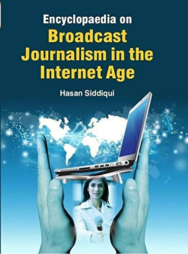 Encyclopaedia on Broadcast Journalism in the Internet Age