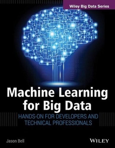 Machine Learning for Big Data Hands-on for Developers and Technical Professionals
