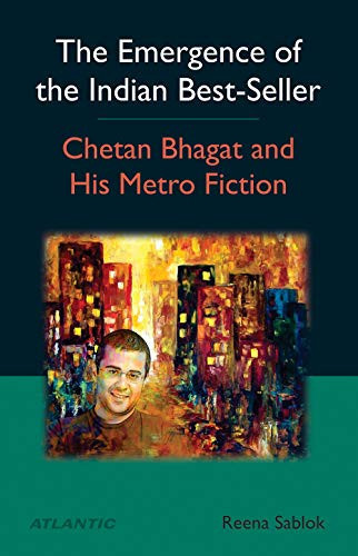 The Emergence of the Indian Best-seller Chetan Bhagat and His Metro Fiction