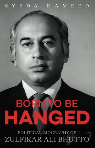 Born to Be Hanged: Political Biography of Zulfikar Ali Bhutto
