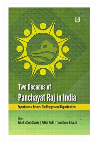 Two Decades of Panchayat Raj in India Experiences, Issues, Challenges and Opportunities