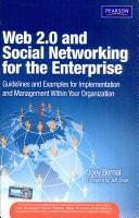 Web 2.0 and Social Networking for the Enterprise: Guidelines and Examples for Implementation and Management Within Your Organization