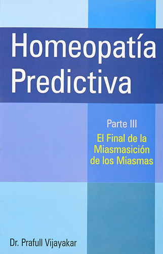 homeopatia predictiva. parte iii: el final de la miasmatizacion de los miasmas