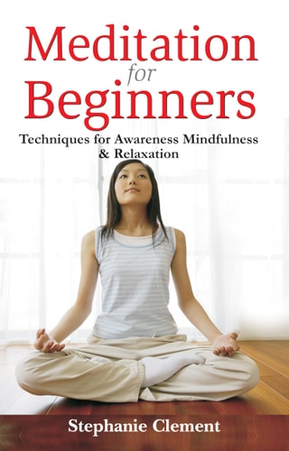 Meditation for Beginners - Techniques for Awareness, Mindfulness & Relaxation [Paperback] [Jan 01, 2005] Stephanie Clement