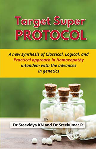 Target Super Protocol A New Synthesis of Classical, Logical, and Practical Approach in Homoeopathy in Tandem with the Advances in Genetics
