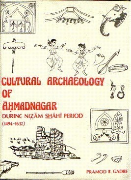 Cultural Archaeology of Ahmadnagar During Nizam Shai Period, 1494-1632