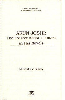 Arun Joshi: The existentialist element in his novels (Indian writers series)