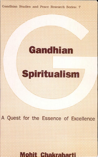 Gandhian Spiritualism A Quest for the Essence of Excellence