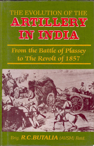 The Evolution of the Artillery in India From the Battle of Plassey (1757) to the Revolt of 1857